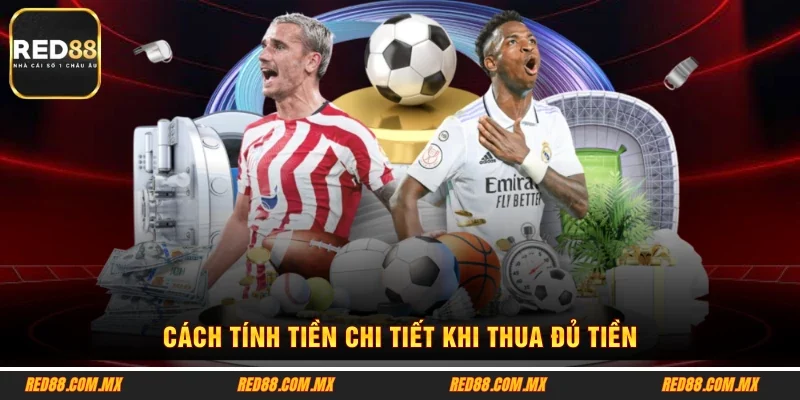 Cách tính tiền chi tiết khi thua đủ tiền