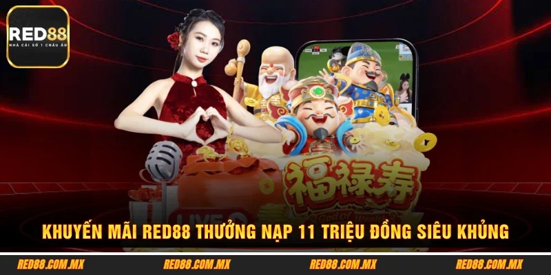Khuyến Mãi RED88 Thưởng Nạp 11 Triệu Đồng Siêu Khủng