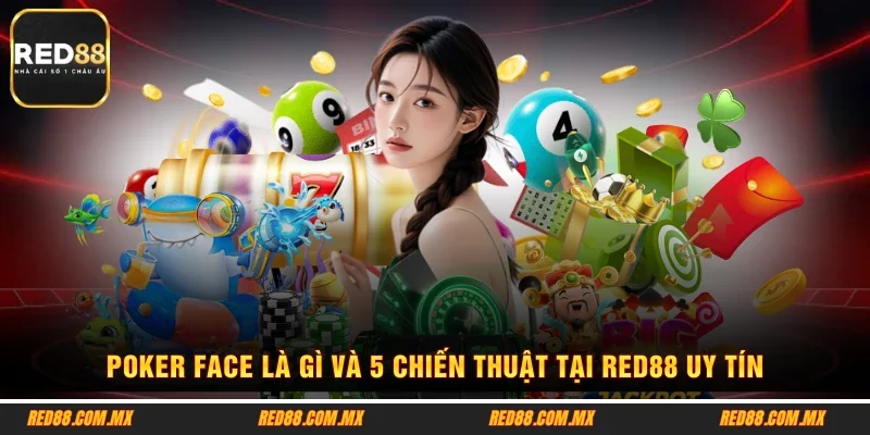 Poker Face Là Gì Và 5 Chiến Thuật Tại RED88 Uy Tín