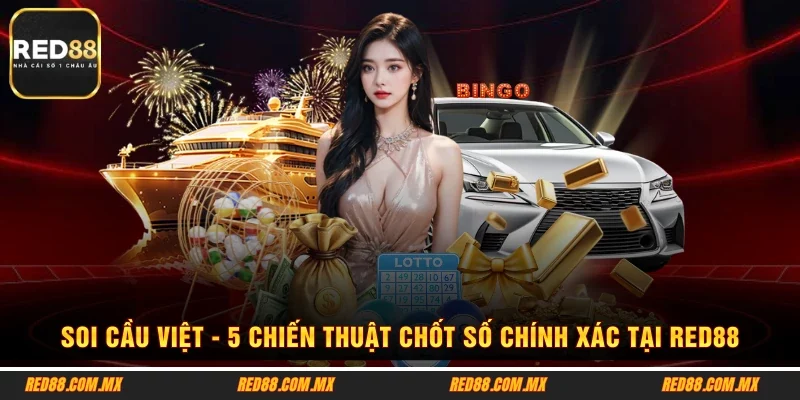 Soi Cầu Việt - 5 Chiến Thuật Chốt Số Chính Xác Tại RED88