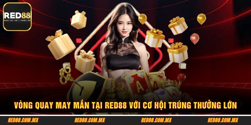 Vòng Quay May Mắn Tại RED88 Với Cơ Hội Trúng Thưởng Lớn